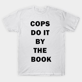 Cops Do it By The Book T-Shirt